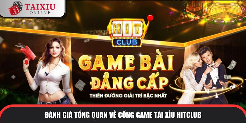 danh gia tong quan hitclub 313 Đánh giá tổng quan về cổng game tài xỉu HITCLUB