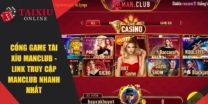 Cổng Game Tài Xỉu ManClub - Link truy cập ManClub siêu nhanh