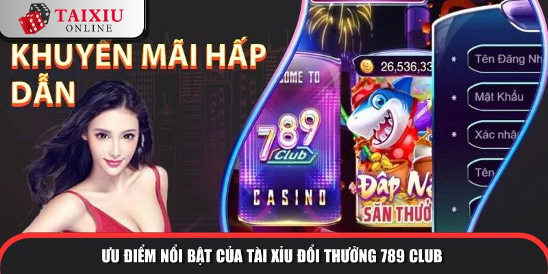 Ưu điểm nổi bật của tài xỉu đổi thưởng 789CLUB so với tài xỉu khác