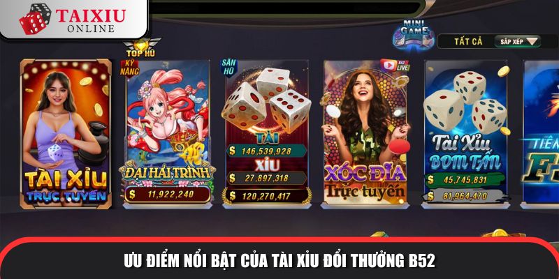 uu diem noi bat B52 362 Ưu điểm nổi bật của tài xỉu đổi thưởng B52 so với tài xỉu khác
