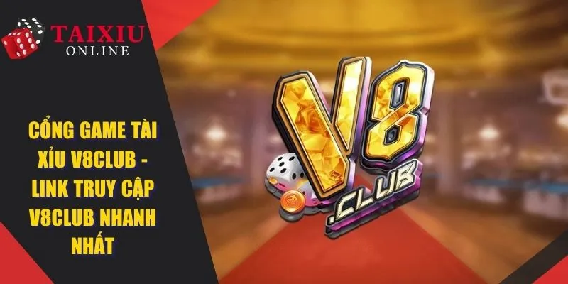 V8Club - Cổng Game Tài Xỉu Online Đổi Thưởng Uy Tín Năm 2025