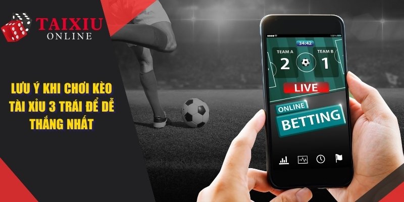 Tài Xỉu 3 Trái - Lưu Ý Khi Chơi Kèo Cược Dễ Dành Chiến Thắng