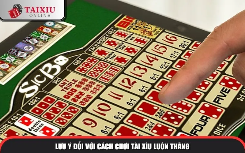 luu y doi voi cach choi tai xiu luon thang 1281 Lưu ý đối với cách chơi tài xỉu luôn thắng