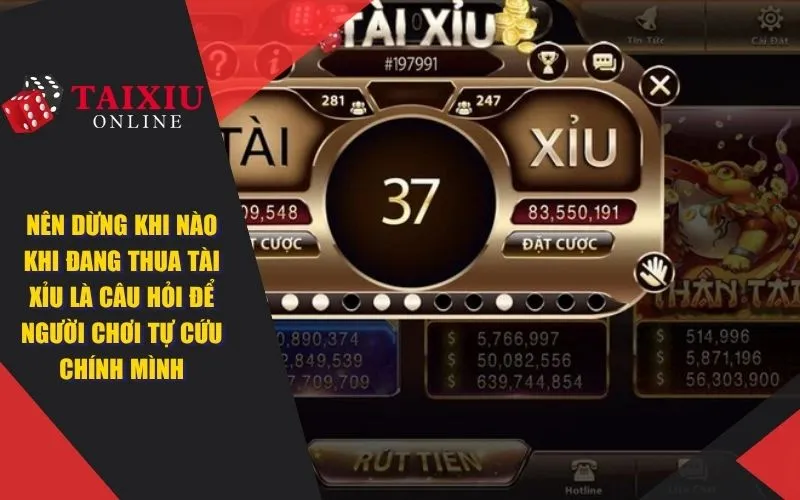 Nên dừng khi nào khi đang thua tài xỉu là câu hỏi để người chơi tự cứu chính mình